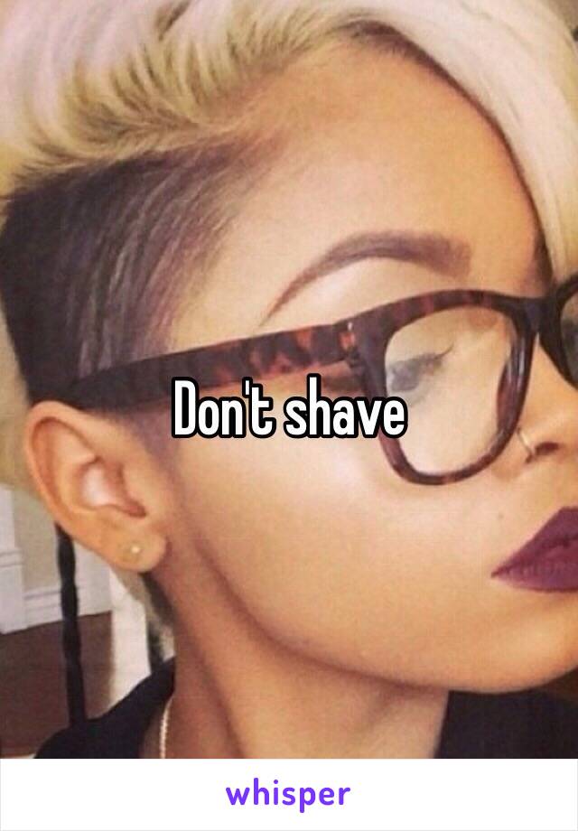 Don't shave