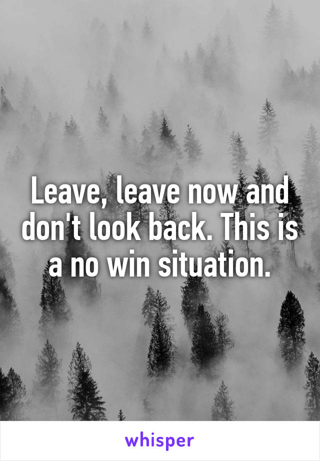 Leave, leave now and don't look back. This is a no win situation.