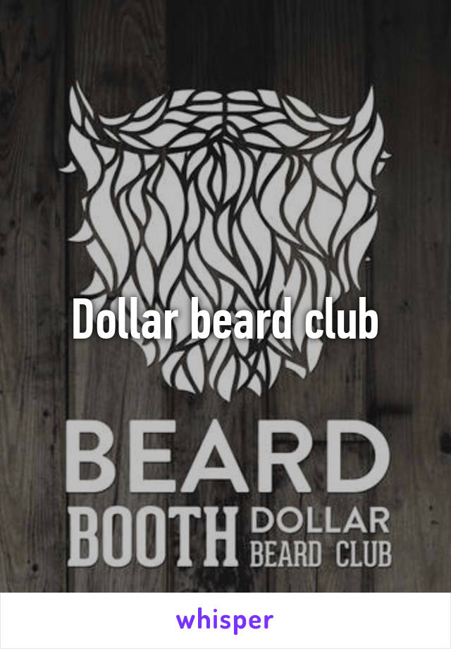 Dollar beard club