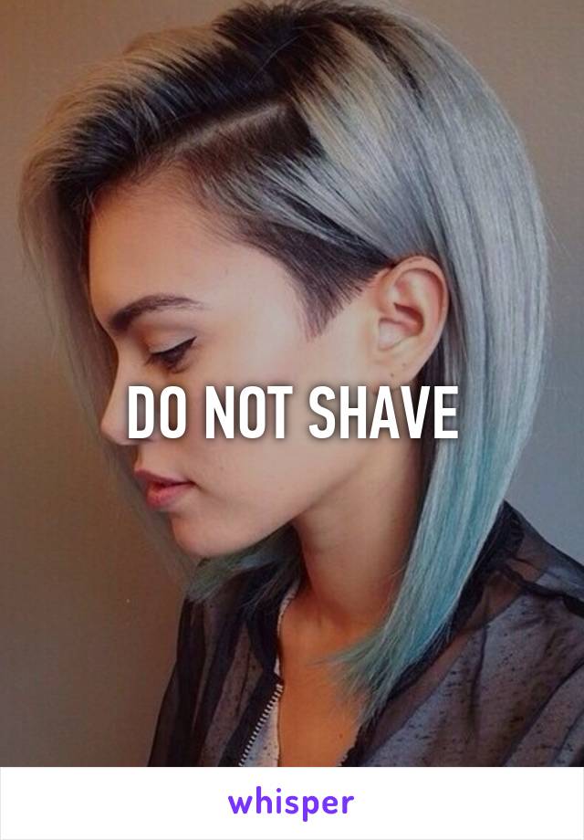 DO NOT SHAVE