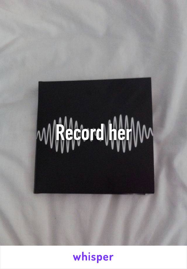 Record her