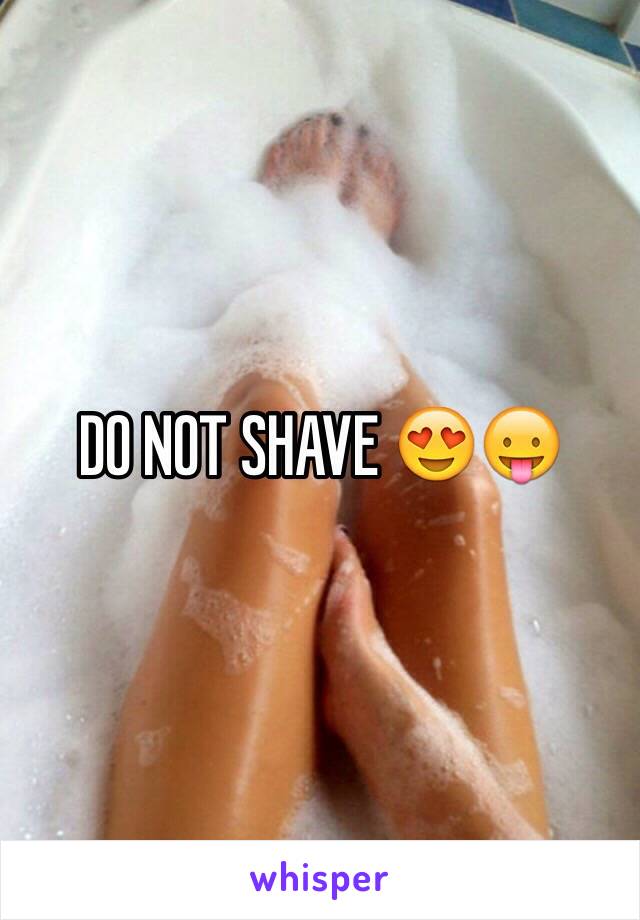 DO NOT SHAVE 😍😛