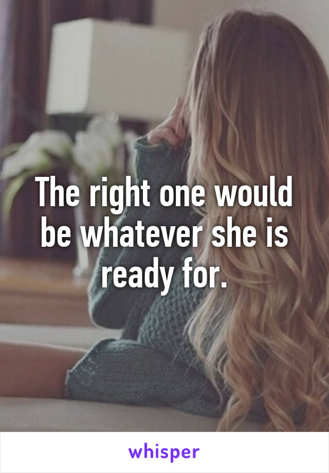 The right one would be whatever she is ready for.