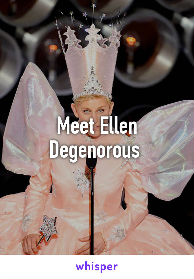 Meet Ellen Degenorous 