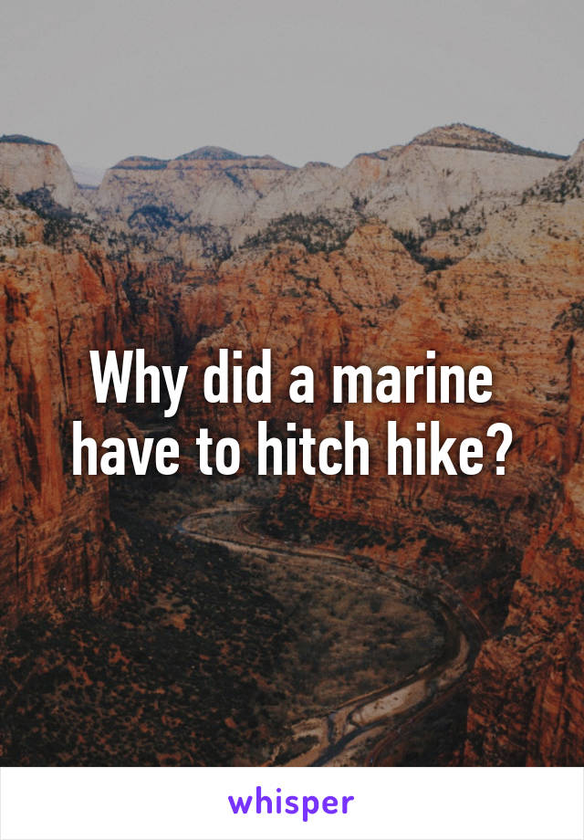 Why did a marine have to hitch hike?