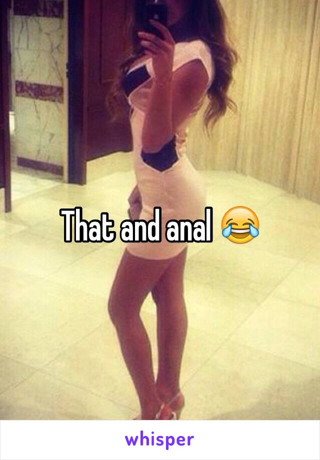 That and anal 😂