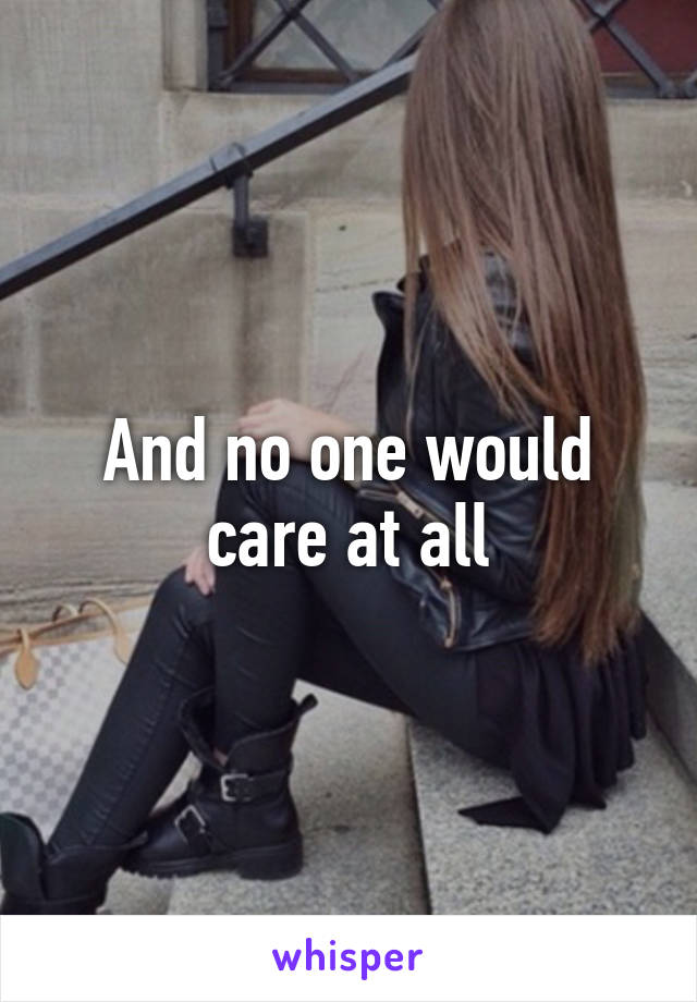 And no one would care at all