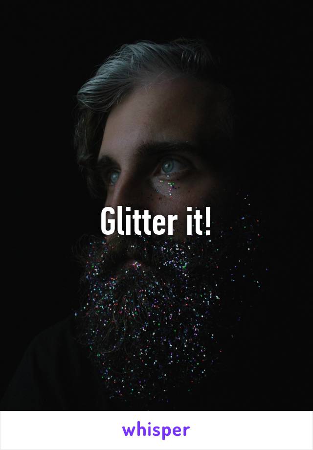 Glitter it!