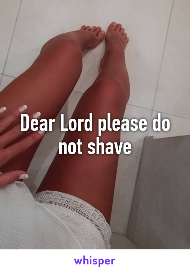 Dear Lord please do not shave