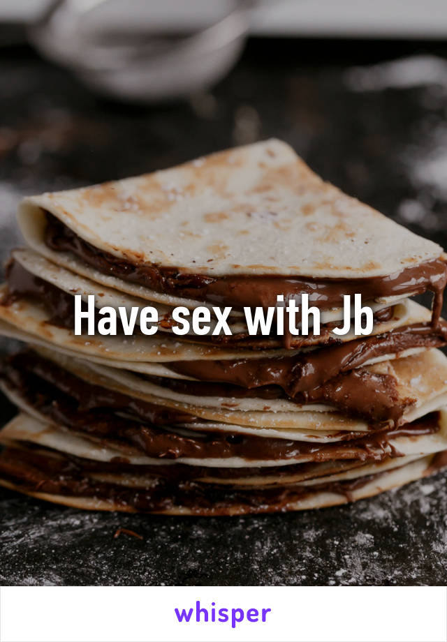 Have sex with Jb