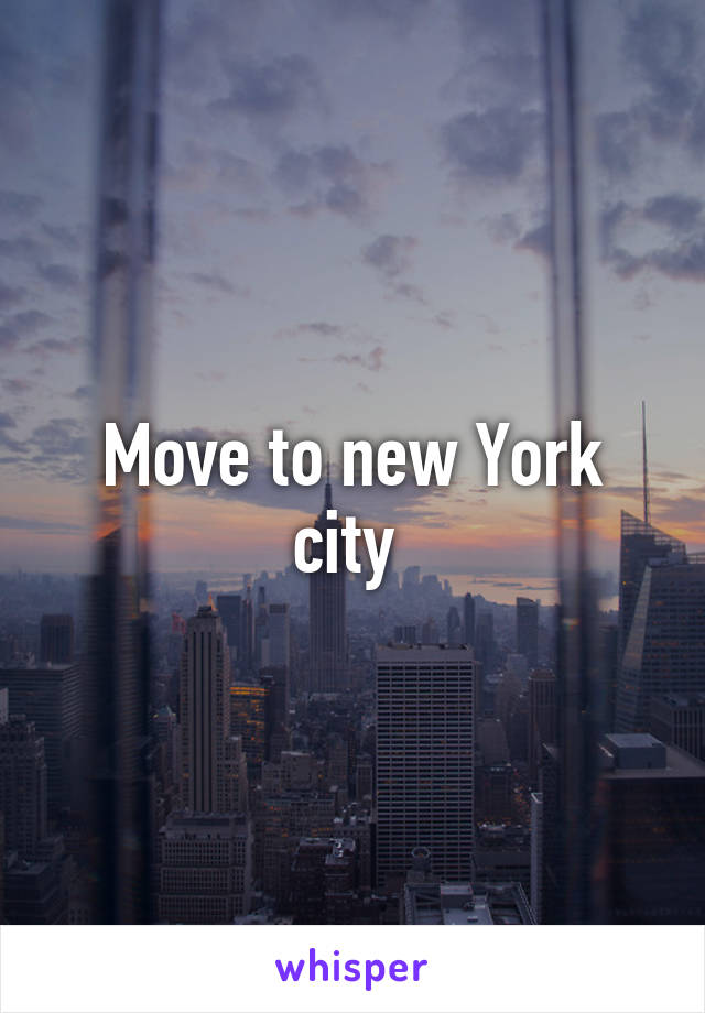 Move to new York city 