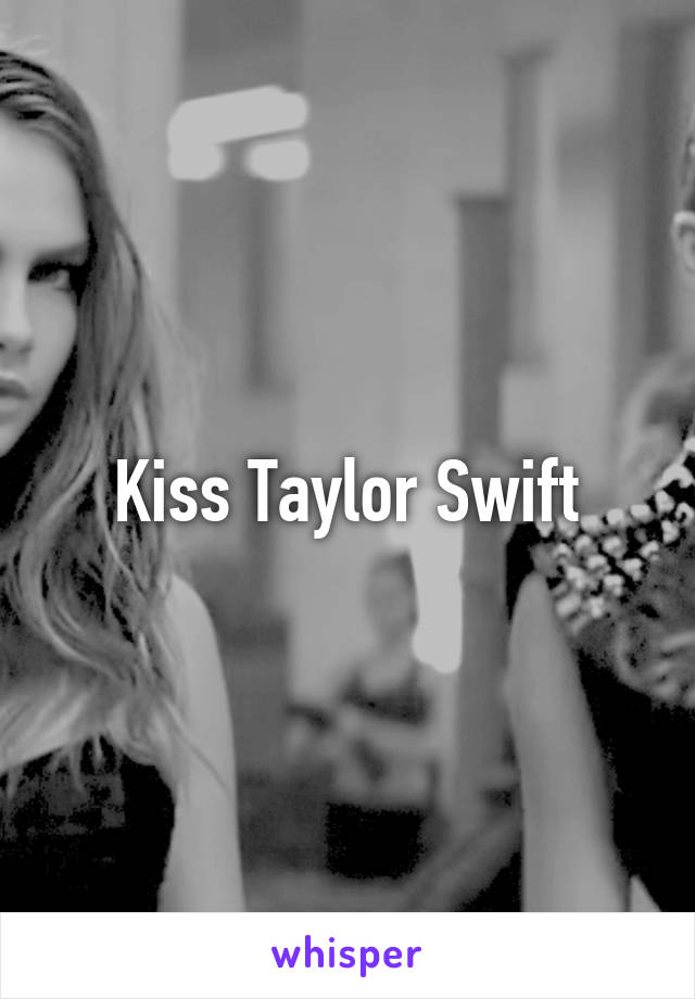 Kiss Taylor Swift