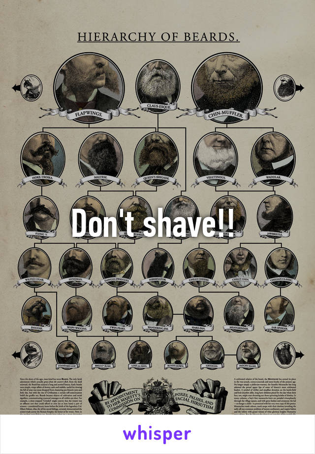 Don't shave!! 