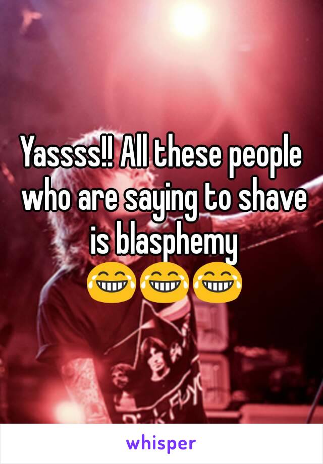 Yassss!! All these people who are saying to shave is blasphemy 😂😂😂