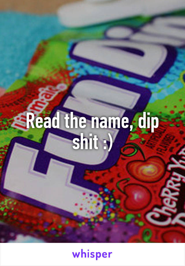 Read the name, dip shit :)