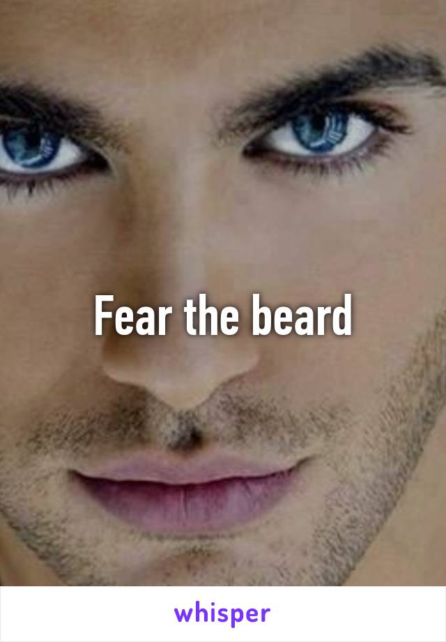 Fear the beard