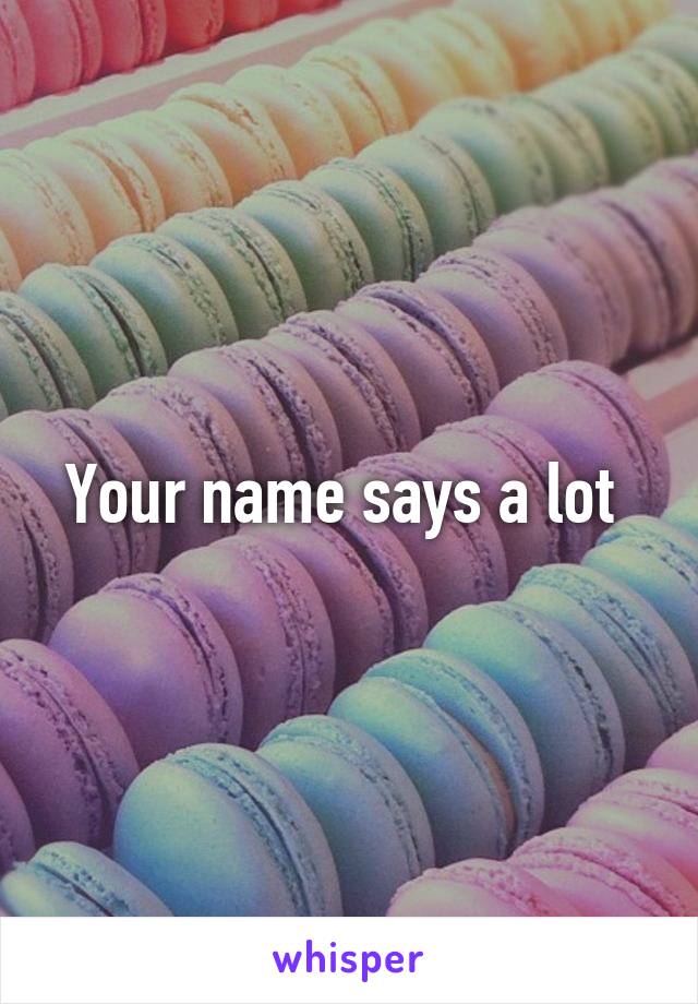 Your name says a lot 