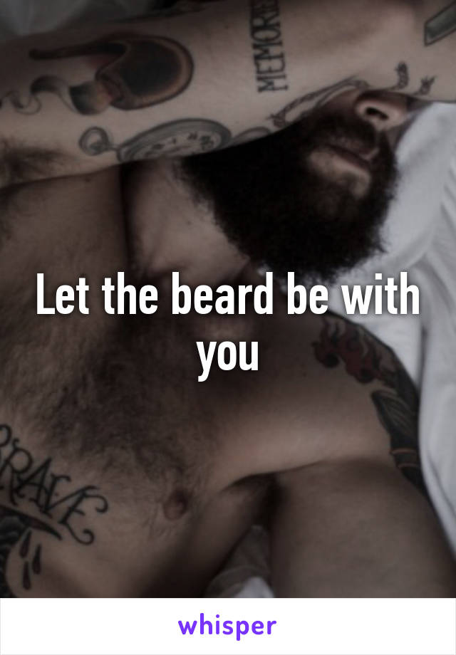 Let the beard be with you