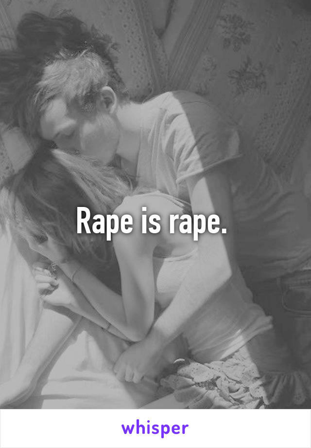 Rape is rape. 