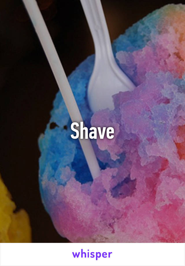 Shave