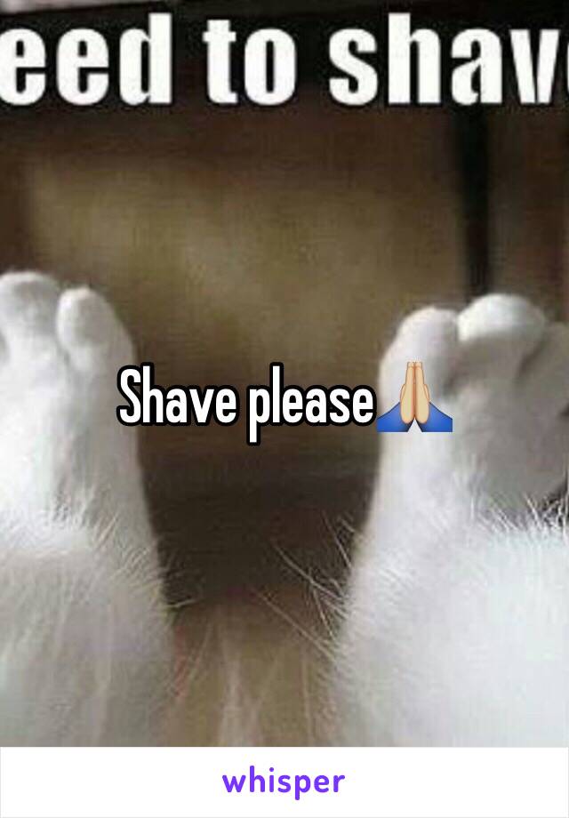 Shave please🙏🏼