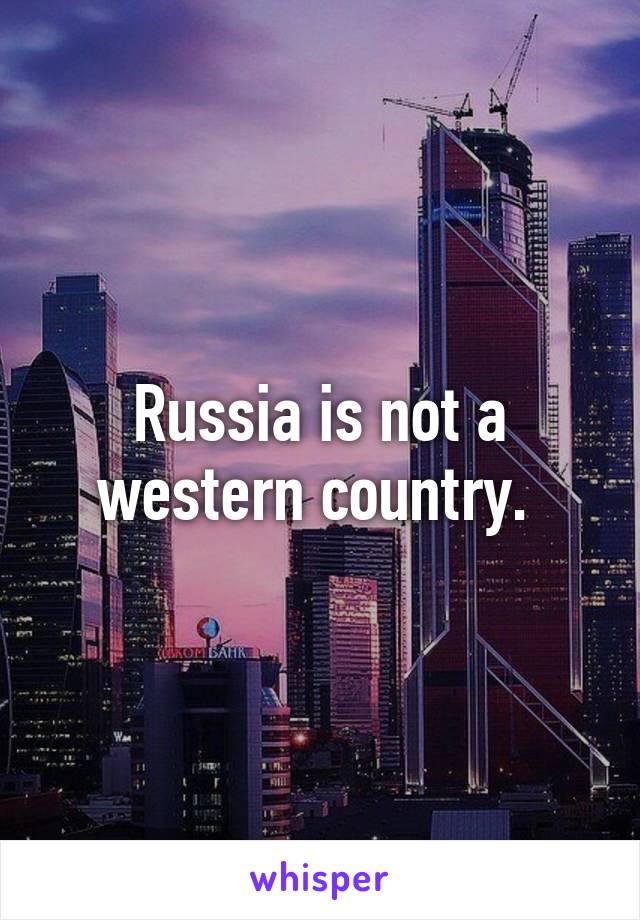 Russia is not a western country. 