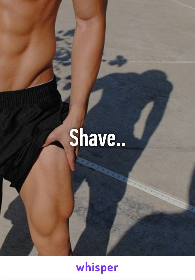 Shave..