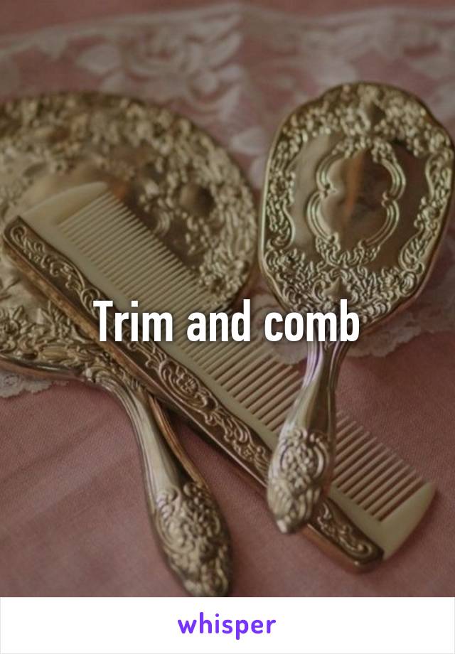 Trim and comb