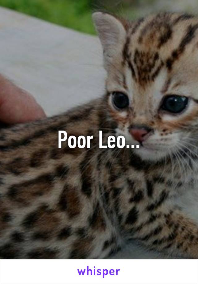 Poor Leo...