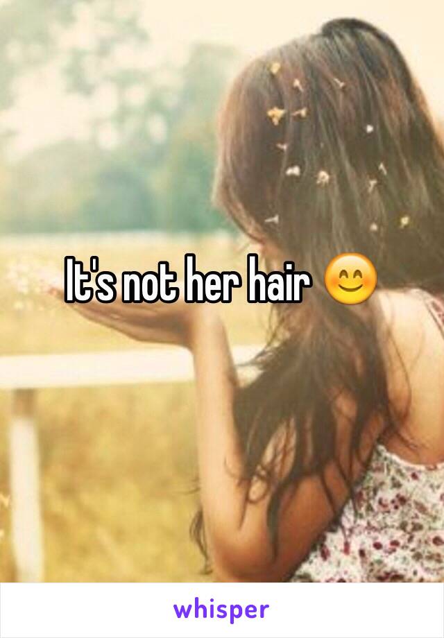 It's not her hair 😊
