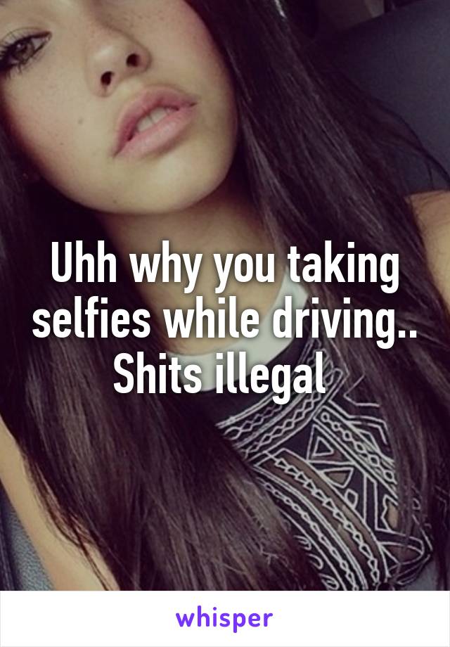 Uhh why you taking selfies while driving.. Shits illegal 