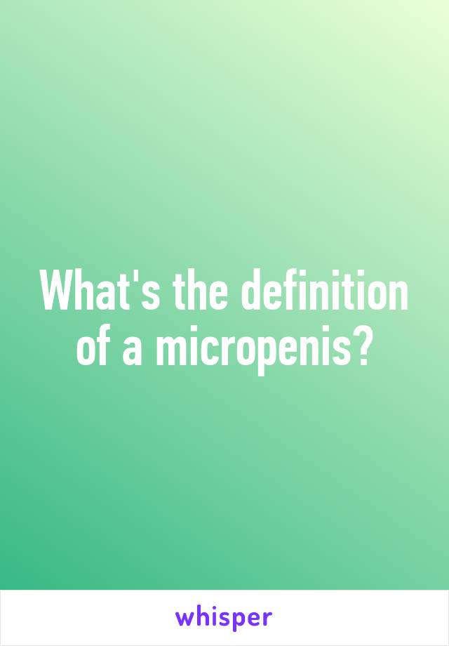 What's the definition of a micropenis?