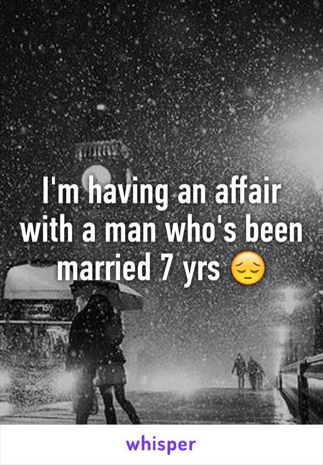 I'm having an affair with a man who's been married 7 yrs 😔