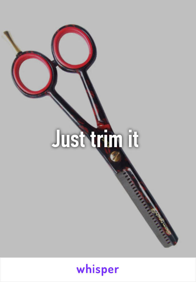 Just trim it 