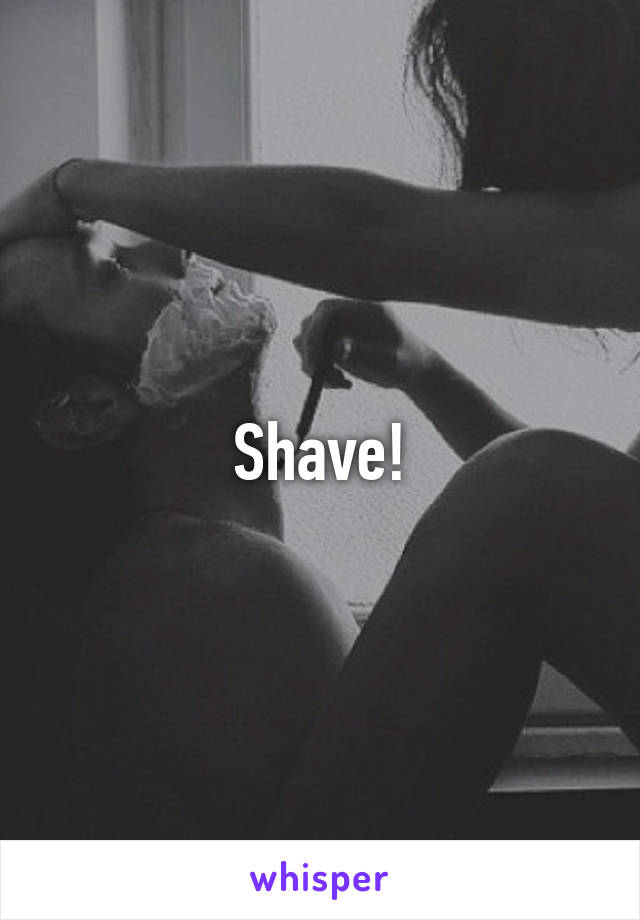 Shave!