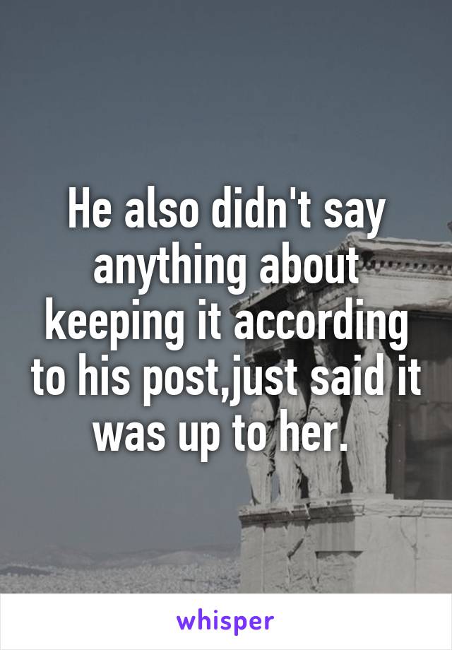 He also didn't say anything about keeping it according to his post,just said it was up to her. 