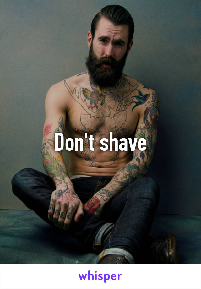 Don't shave