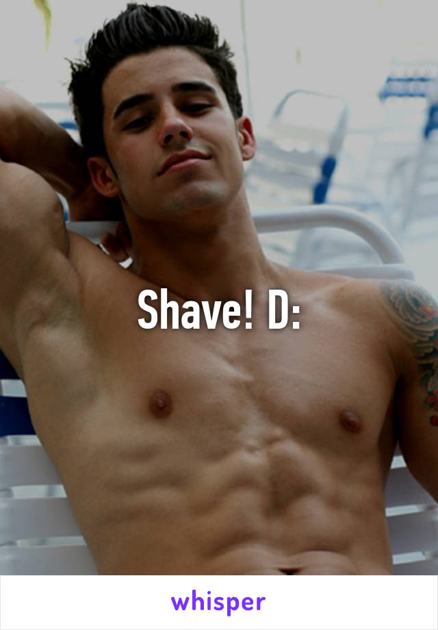 Shave! D: