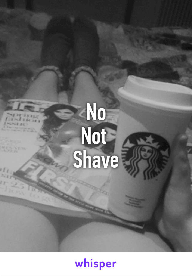 No
Not 
Shave