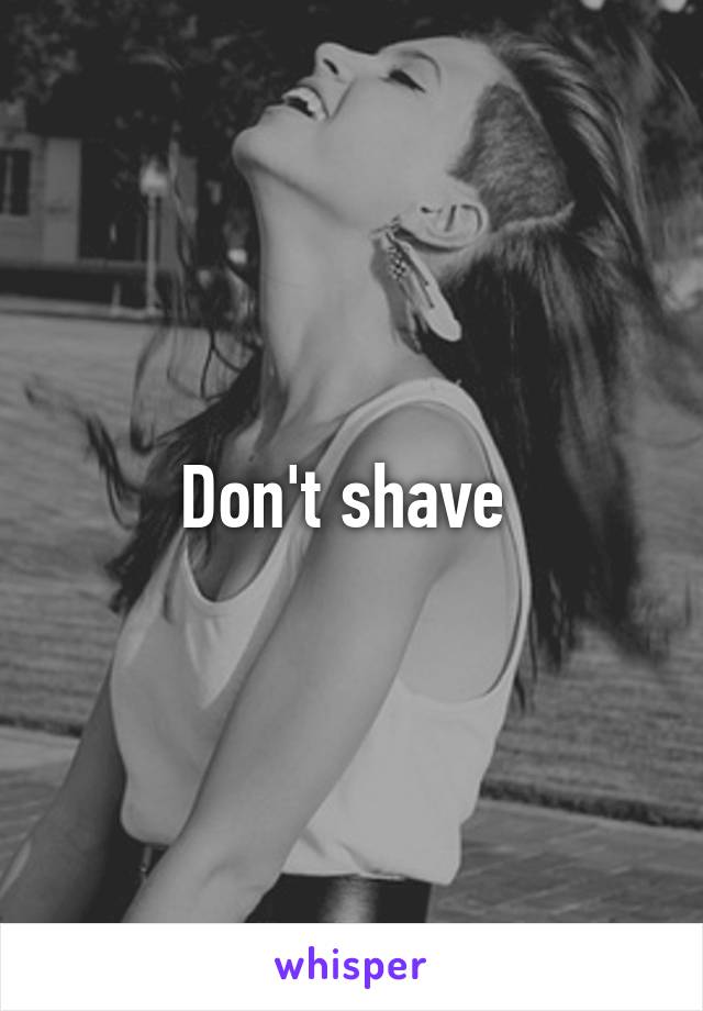 Don't shave 