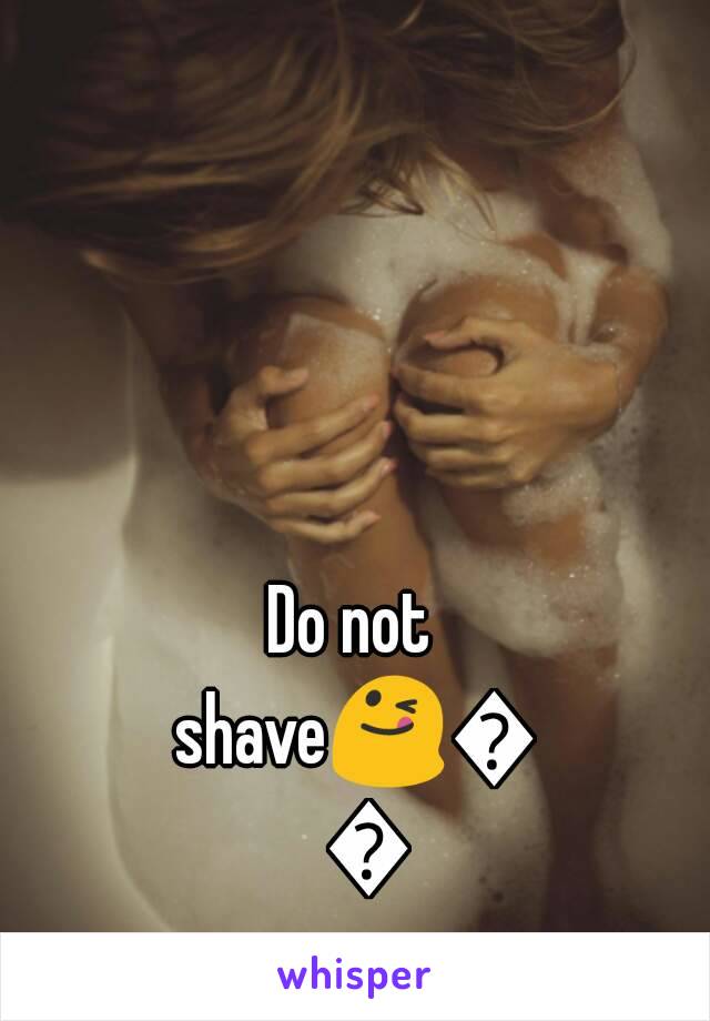 Do not shave😋👿👿