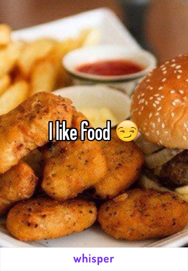 I like food 😏