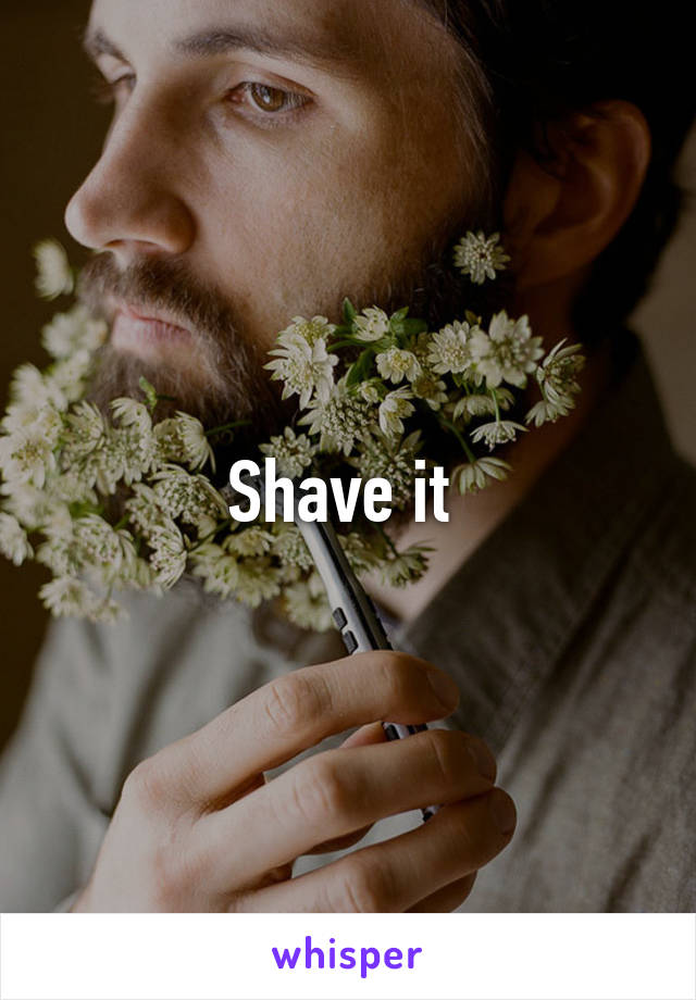 Shave it 