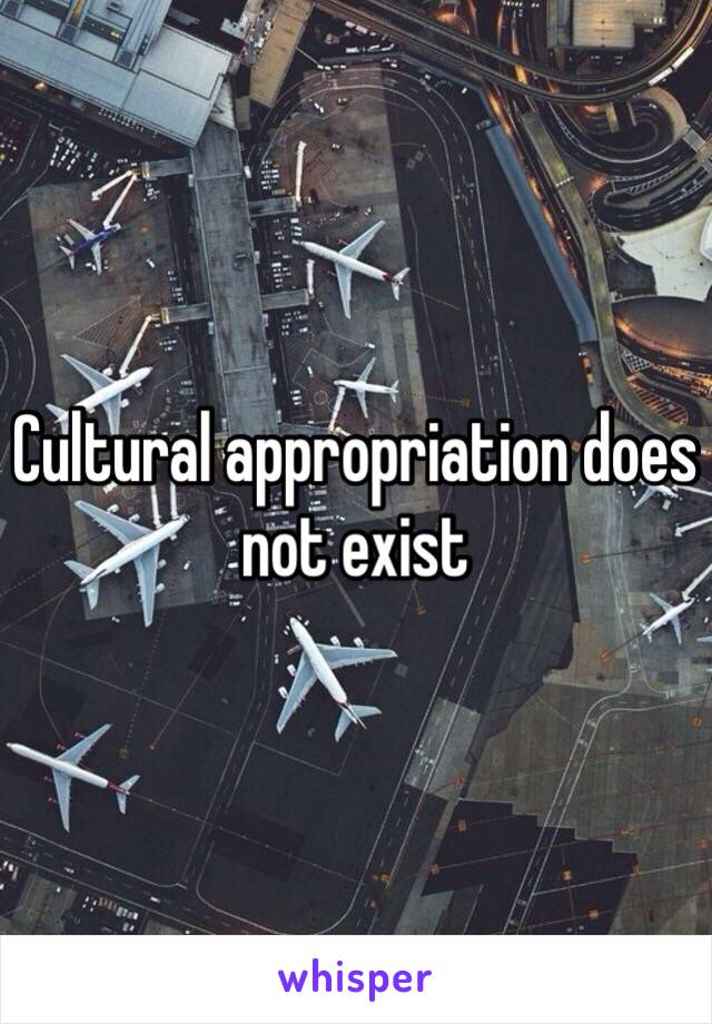 Cultural appropriation does not exist