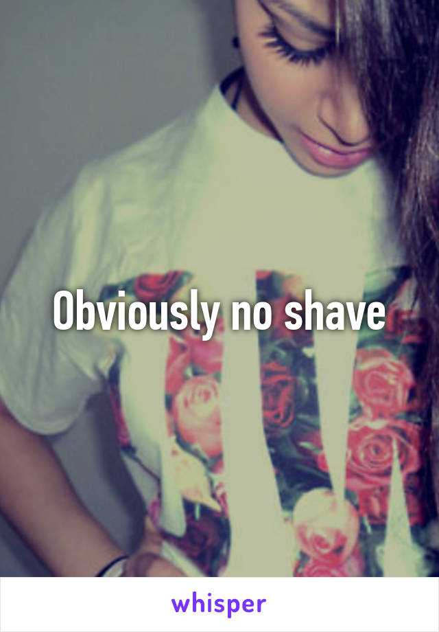 Obviously no shave