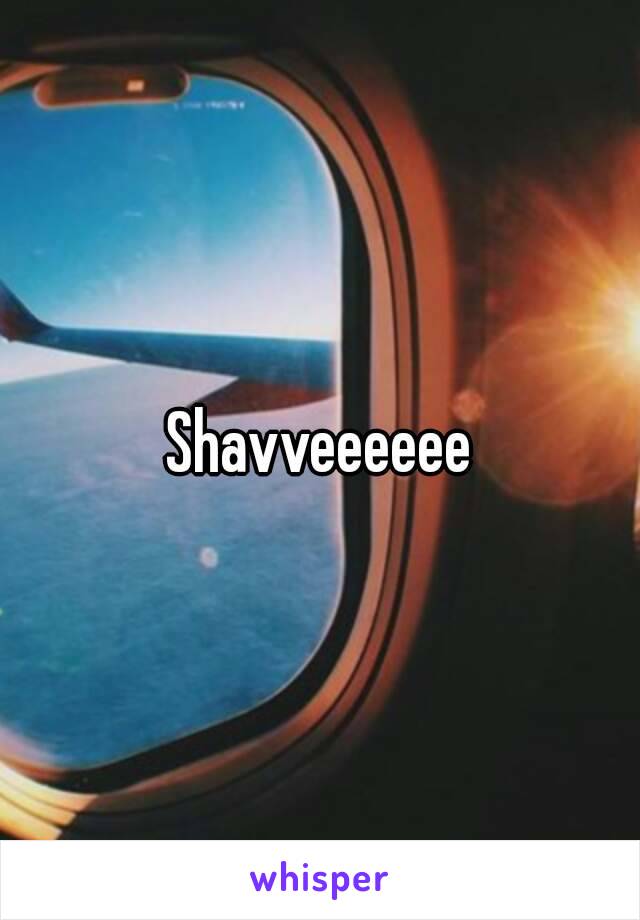 Shavveeeeee