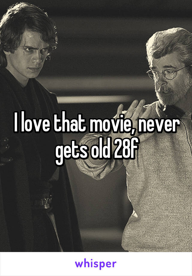 I love that movie, never gets old 28f