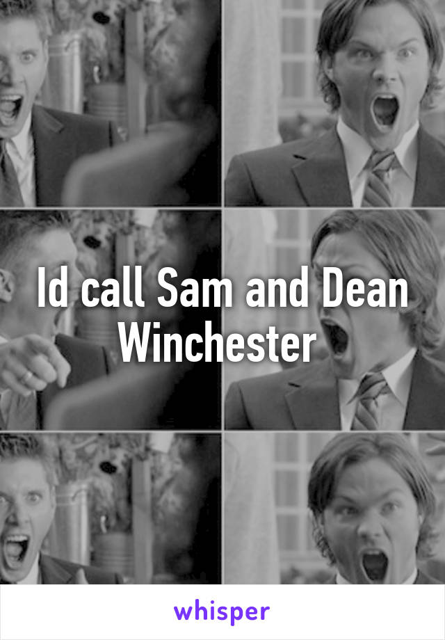 Id call Sam and Dean Winchester 