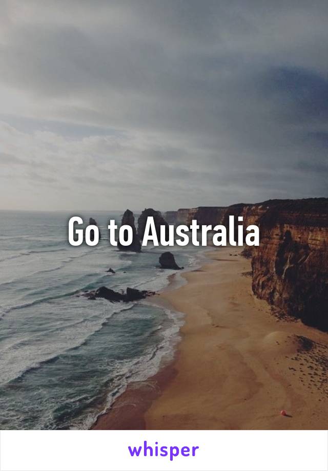 Go to Australia