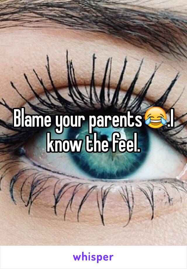 Blame your parents😂.I know the feel.